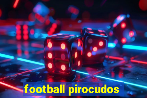 football pirocudos